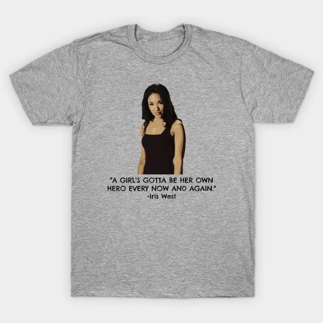 Iris West - A Girl's Gotta Be Her Own Hero Every Now And Again T-Shirt by FangirlFuel